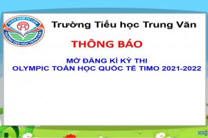 TH TRUNG VĂN THÔNG BÁO- MỞ ĐĂNG KÍ KỲ THI OLYMPIC TOÁN HỌC QUỐC TẾ TIMO 2021-2022