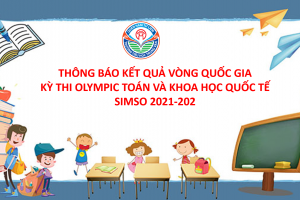 KẾT QUẢ VÒNG QUỐC GIA KỲ THI OLYMPIC TOÁN VÀ KHOA HỌC QUỐC TẾ SIMSO 2021-202