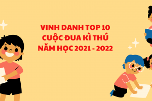 VINH DANH TOP 10 CUỘC ĐUA KÌ THÚ NĂM HỌC 2021 – 2022