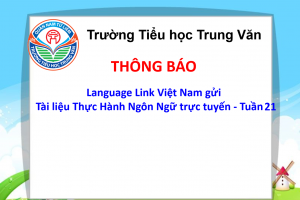 Language Link Việt Nam – Gửi tặng: Tài liệu Thực Hành Ngôn Ngữ trực tuyến – Tuần 21