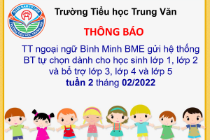 TTNN Bình Minh BME gửi hệ thống Bài tập tự chọn dành cho học sinh lớp 1, lớp 2 và bổ trợ lớp 3, lớp 4 và lớp 5 Tuần 2 tháng 2/2022