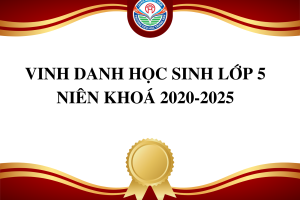 VINH DANH HỌC SINH LỚP 5 NIÊN KHOÁ 2020-2025
