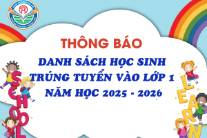THÔNG BÁO DANH SÁCH HỌC SINH TRÚNG TUYỂN VÀO LỚP 1 NĂM HỌC 2025 – 2026