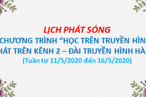 Lịch phát sóng các bài học trên Kênh 1 và 2 của Đài THHN . tuần từ 11-5-2020 đến 16-5-2020