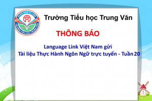 Language Link Việt Nam – Gửi tặng: Tài liệu Thực Hành Ngôn Ngữ trực tuyến – Tuần 20