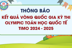 THÔNG BÁO KẾT QUẢ VÒNG QUỐC GIA KỲ THI OLYMPIC TOÁN HỌC QUỐC TẾ TIMO 2024 – 2025