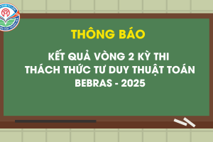 THÔNG BÁO KẾT QUẢ VÒNG 2 KỲ THI  THÁCH THỨC TƯ DUY THUẬT TOÁN BEBRAS – 2025